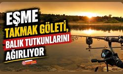 Eşme Takmak Göleti, Balık Tutkunlarını Ağırlıyor