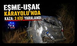 Eşme-Uşak Karayolu'nda Kaza: 3 Kişi Yaralandı