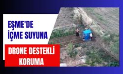 Eşme'de İçme Suyuna Drone Destekli Koruma
