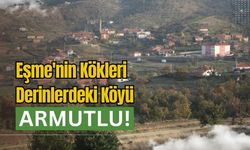 Eşme'nin Kökleri Derinlerdeki Köyü Armutlu!