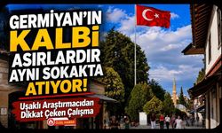 Germiyan'ın Kalbi Asırlardır Aynı Sokakta Atıyor! Uşaklı Araştırmacıdan Dikkat Çeken Çalışma