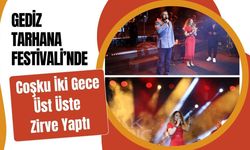 Gediz Tarhana Festivali’nde Coşku İki Gece Üst Üste Zirve Yaptı