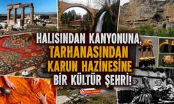 Halısından Kanyonuna, Tarhanasından Karun Hazinesine Bir Kültür Şehri!