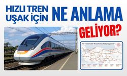 Hızlı Tren Uşak İçin Ne Anlama Geliyor?