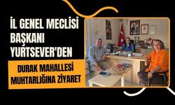 İl Genel Meclisi Başkanı Yurtsever'den Durak Mahallesi Muhtarlığına Ziyaret