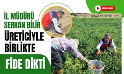 İl Müdürü Serkan Bilir Üreticiyle Birlikte Fide Dikti