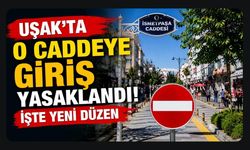 Uşak'ta O Caddeye Giriş Yasaklandı! İşte Yeni Düzen