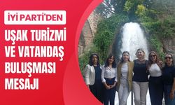 İYİ Parti'den Uşak Turizmi ve Vatandaş Buluşması Mesajı