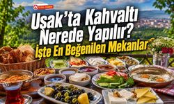Uşak'ta Kahvaltı Nerede Yapılır? İşte En Beğenilen Mekanlar
