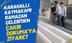 Karahallı Kaymakamı Ramazan Çelebi'den Çakır Dokuma'ya Ziyaret