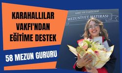 Karahallılar Vakfı'ndan Eğitime Destek: 58 Mezun Gururu