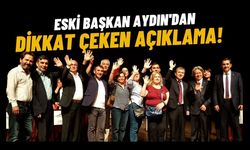 Eski Başkan Aydın'dan Dikkat Çeken Açıklama!