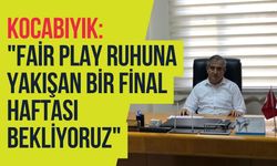 Kocabıyık: "Fair Play Ruhuna Yakışan Bir Final Bekliyoruz"