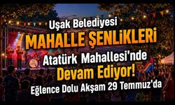 Uşak Belediyesi Mahalle Şenlikleri Atatürk Mahallesi'nde Devam Ediyor! Eğlence Dolu Akşam 29 Temmuz'da