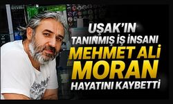 Uşaklı İş İnsanı Mehmet Ali Moran Hayatını Kaybetti