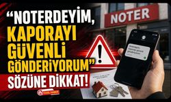 "Noterdeyim, Kaporayı Güvenli Gönderiyorum" Sözüne Dikkat!