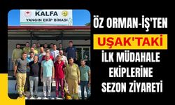 Öz Orman-İş'ten Uşak'taki İlk Müdahale Ekiplerine Sezon Ziyareti