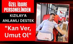 Özel İdare Personelinden Kızılay'a Anlamlı Destek: "Kan Ver, Umut Ol"