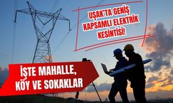 Uşak’ta Geniş Kapsamlı Elektrik Kesintisi! İşte Mahalle, Köy ve Sokaklar