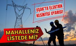 Uşak'ta Elektrik Kesintisi Uyarısı! Mahalleniz Listede mi?