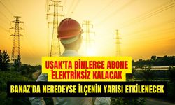 Uşak'ta Binlerce Abone Elektriksiz Kalacak, Banaz'da Neredeyse İlçenin Yarısı Etkilenecek