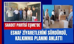 Saadet Partisi Eşme'de Esnaf Ziyaretlerini Sürdürdü, Kalkınma Planını Anlattı