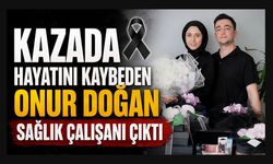 Kazada Hayatını Kaybeden Onur Doğan Sağlık Çalışanı Çıktı