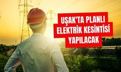 Uşak'ta Planlı Elektrik Kesintisi Yapılacak