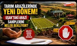 Tarım Arazilerinde Yeni Dönem! Uşak'taki Arazi Sahiplerini Neler Bekliyor?