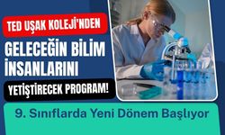 TED Uşak Koleji'nden Geleceğin Bilim İnsanlarını Yetiştirecek Program! 9. Sınıflarda Yeni Dönem Başlıyor