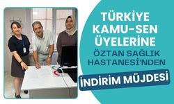 Türkiye Kamu-Sen Üyelerine Öztan Sağlık Hastanesi'nden İndirim Müjdesi