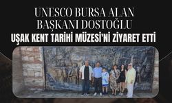 UNESCO Bursa Alan Başkanı Dostoğlu, Uşak Kent Tarihi Müzesi'ni Ziyaret Etti