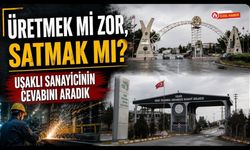 Üretmek mi Zor, Satmak mı? Uşaklı Sanayicinin Cevabını Aradık