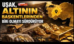 Uşak, Altının Başkentlerinden Biri Olmayı Sürdürüyor