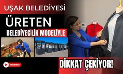 Uşak Belediyesi Üreten Belediyecilik Modeliyle Dikkat Çekiyor!