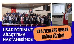 Uşak Eğitim ve Araştırma Hastanesi'nde Stajyerlere Organ Bağışı Eğitimi