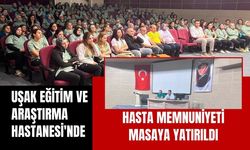 Uşak Eğitim ve Araştırma Hastanesi'nde Hasta Memnuniyeti Masaya Yatırıldı
