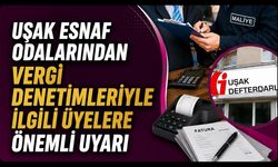 Uşak Esnaf Odalarından Vergi Denetimleriyle İlgili Üyelere Önemli Uyarı