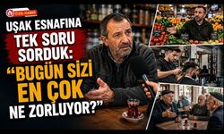 Uşak Esnafına Tek Soru Sorduk: "Bugün Sizi En Çok Ne Zorluyor?"