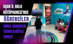 Uşak İl Halk Kütüphanesi'nde Öğrenciler Sanal Gerçeklik Teknolojisiyle Tanıştı