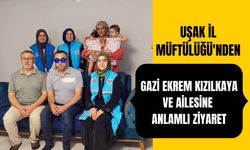 Uşak İl Müftülüğü'nden Gazi Ekrem Kızılkaya ve Ailesine Anlamlı Ziyaret
