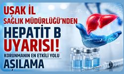 Uşak İl Sağlık Müdürlüğü'nden Hepatit B Uyarısı! Korunmanın En Etkili Yolu Aşılama
