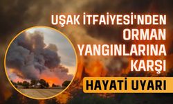 Uşak İtfaiyesi'nden Orman Yangınlarına Karşı Hayati Uyarı