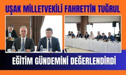 Uşak Milletvekili Fahrettin Tuğrul, Eğitim Gündemini Değerlendirdi