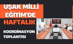 Uşak Milli Eğitim'de Haftalık Koordinasyon Toplantısı