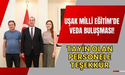 Uşak Milli Eğitim'de Veda Buluşması! Tayin Olan Personele Teşekkür