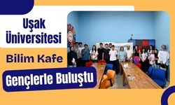 Uşak Üniversitesi Bilim Kafe Gençlerle Buluştu