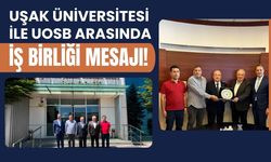 Uşak Üniversitesi ile UOSB Arasında İş Birliği Mesajı! Sanayi ve Akademi Aynı Masada Buluştu