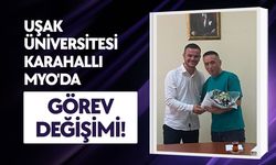 Uşak Üniversitesi Karahallı MYO'da Görev Değişimi!