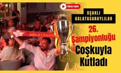 Uşaklı Galatasaraylılar 26. Şampiyonluğu Coşkuyla Kutladı